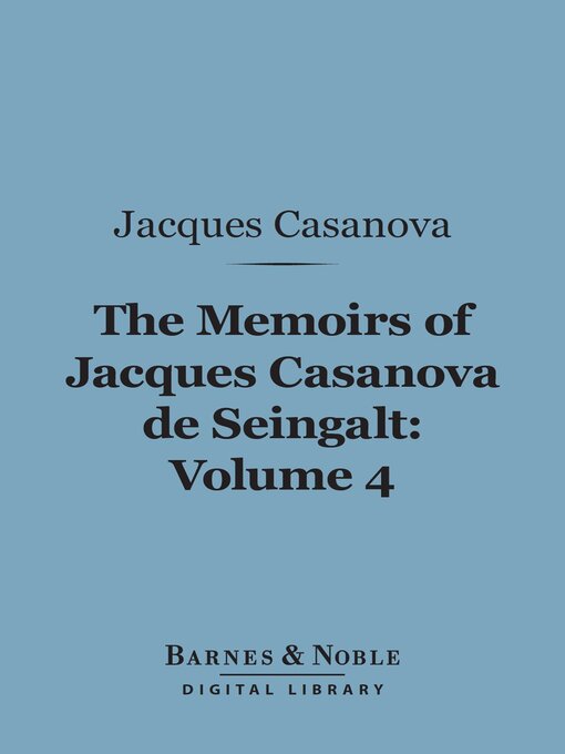 Title details for The Memoirs of Jacques Casanova de Seingalt, Volume 4 (Barnes & Noble Digital Library) by Jacques Casanova - Available